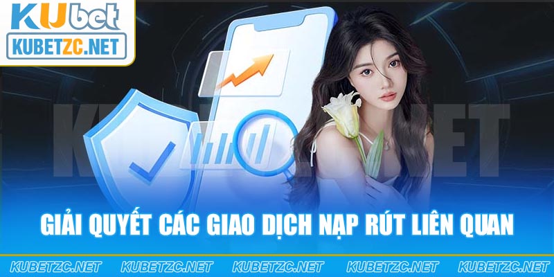 Giải quyết các giao dịch nạp rút liên quan