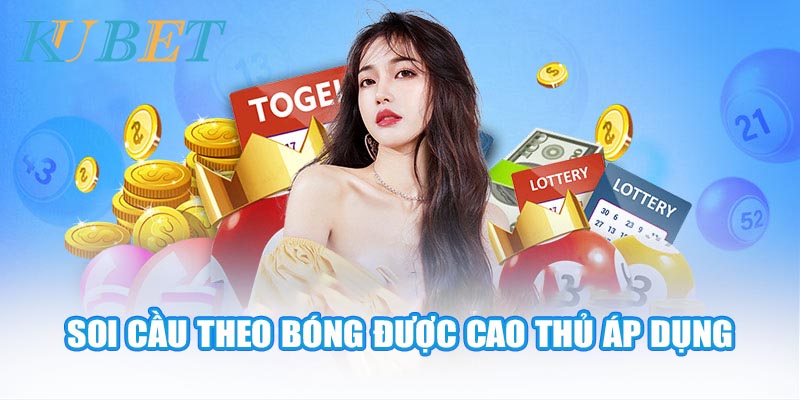 Soi cầu theo bóng là cách được cao thủ áp dụng