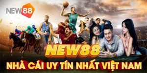 Nhà Cái NEW88 - Thương Hiệu Giải Trí Online Được Yêu Thích