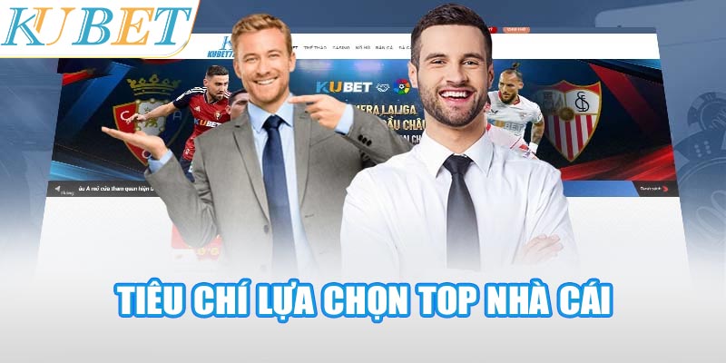 Tiêu chí lựa chọn Top nhà cái KUBET