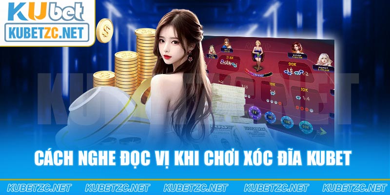 Chi tiết cách nghe đọc vị khi chơi xóc đĩa Kubet