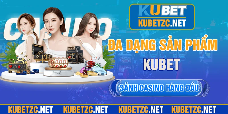 KUBET xuất hiện với nhiều ưu thế nổi bật về đa dạng game