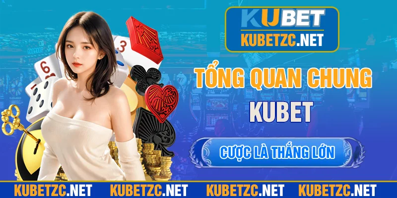 Tổng quan những nét chính về KUBET