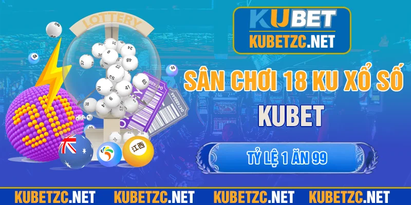 Xổ số KU BET sảnh chơi 1 ăn 99 dành cho lô thủ